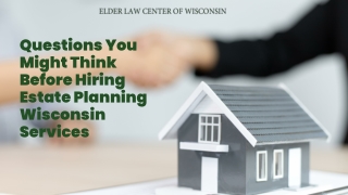 Questions You Might Think Before Hiring Estate Planning Wisconsin Services