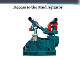 Access to the Mud Agitator