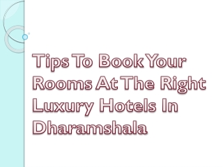 Tips To Book Your Rooms At The Right Luxury Hotels In Dharamshala