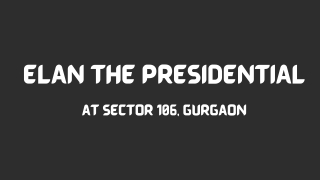 Elan The Presidential At Sector 106 Gurgaon - Download PDF