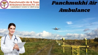 Take Highly Developed Panchmukhi Air Ambulance Service Kolkata