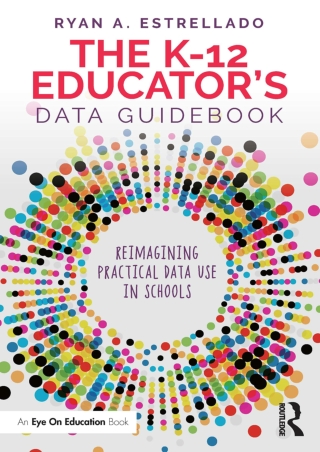 eBOOK  The K 12 Educator’s Data Guidebook Reimagining Practical Data Use