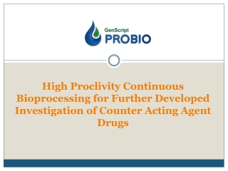 High Proclivity Continuous Bioprocessing for Further Developed Investigation