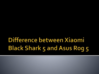 Difference between Xiaomi Black Shark 5 and Asus Rog 5