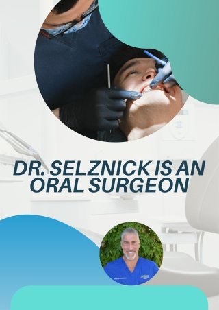 Dr. Selznick is an Oral Surgeon