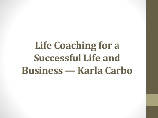 Life Coaching for a Successful Life and Business — Karla Carbo