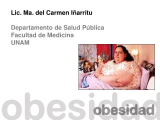 Lic. Ma. del Carmen Iñarritu Departamento de Salud Pública Facultad de Medicina UNAM