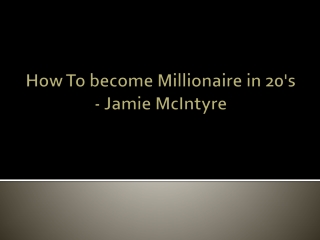 How To become Millionaire in 20's - Jamie McIntyre