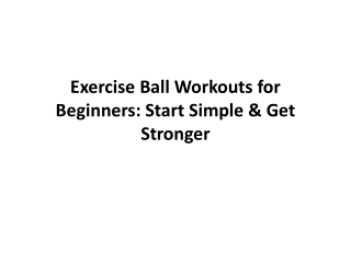 Exercise Ball Workouts for Beginners: Start Simple & Get Stronger