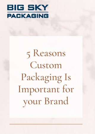 5 Reasons Custom Packaging Is Important For Your Brand