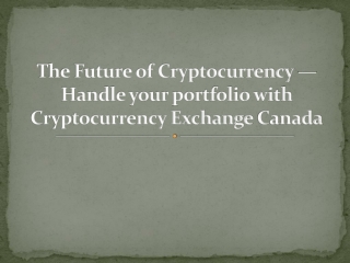 The Future of Cryptocurrency- Handle your portfolio with Cryptocurrency Exchange