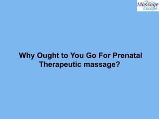 Why Ought to You Go For Prenatal Therapeutic massage?