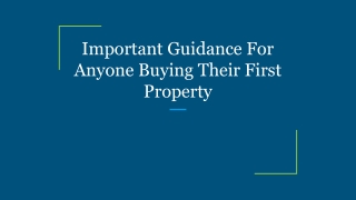 Important Guidance For Anyone Buying Their First Property