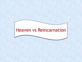 numerous views about Heaven or Reincarnation