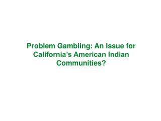 Problem Gambling: An Issue for California’s American Indian Communities?