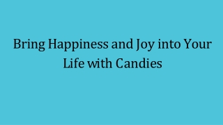 Bring Happiness and Joy into Your Life with Candies