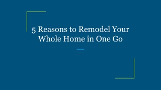 5 Reasons to Remodel Your Whole Home in One Go