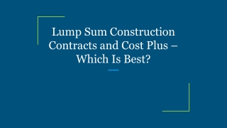 Lump Sum Construction Contracts and Cost Plus – Which Is Best_