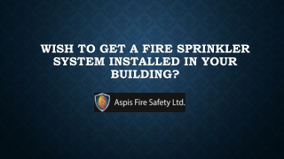 Wish To Get A Fire Sprinkler System Installed In Your Building?