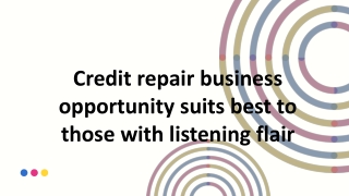Credit repair business opportunity suits best to those with listening flair