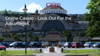 Online Casino - Look Out For the Advantages 1