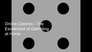 Online Casinos - The Excitement of Gambling at Home 3