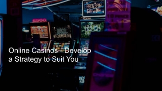 Online Casinos - Develop a Strategy to Suit You 6