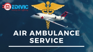 Utilize Medivic Air Ambulance from Patna with Extraordinary Medical Care