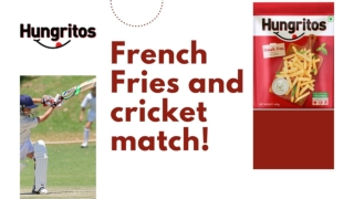 French Fries and cricket match