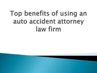 Top-benefits-of-using-an-auto-accident-attorney-law-firm