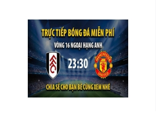 Truc tiep Fulham vs Man Utd 23:30, ngay 13/11/2022