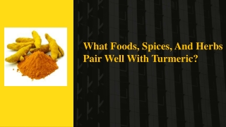What Foods, Spices, And Herbs Pair Well With Turmeric?