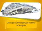 An insights of Transfer Case problems & its repairs