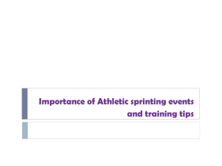 Importance of Athletic sprinting events and training tips