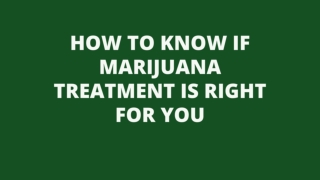 How to know if Marijuana Treatment is right for you