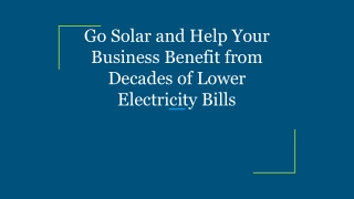 Go Solar and Help Your Business Benefit from Decades of Lower Electricity Bills