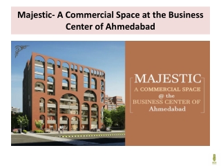 Majestic- A Commercial Space at the Business Center of Ahmedabad