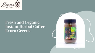 Fresh and Organic Instant Herbal Coffee - Evora Greens