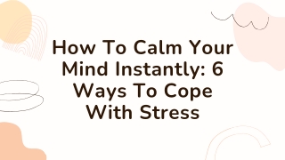 How To Calm Your Mind Instantly 6 Ways To Cope With Stress