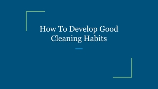 How To Develop Good Cleaning Habits