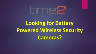 Looking for Battery Powered Wireless Security Cameras