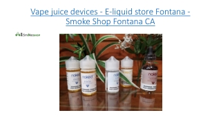 Vape juice devices - E-liquid store Fontana -