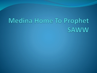 Medina Home To Prophet SAWW