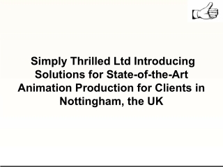 Simply Thrilled Ltd Introducing Solutions for State-of-the-Art Animation Production for Clients in Nottingham, the UK