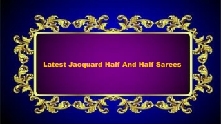 Latest Jacquard Half And Half Sarees