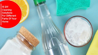 15 DIY Cleaning Solutions For Different Parts Of Your Home