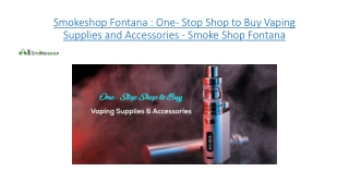 One- Stop Shop to Buy Vaping Supplies and Accessories - Smoke Shop Fontana