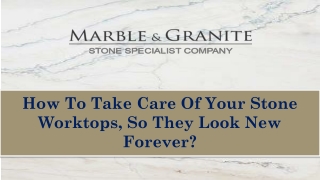 How To Take Care Of Your Stone Worktops, So They Look New Forever?