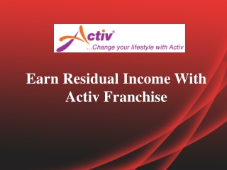 Earn Residual Income With Activ Franchise