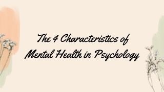 The 4 Characteristics of Mental Health in Psychology